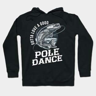 gotta love a good pole dance fishing Hoodie